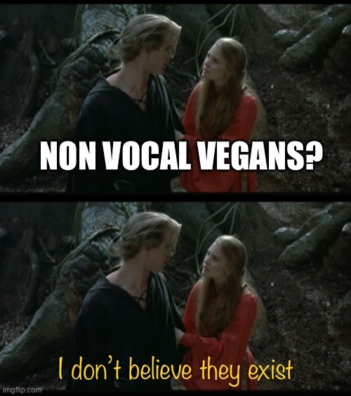 NON VOCAL VEGANS? | image tagged in the princess bride,that vegan teacher | made w/ Imgflip meme maker