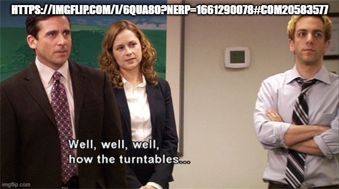 How the Turntables | HTTPS://IMGFLIP.COM/I/6QUA8O?NERP=1661290078#COM20583577 | image tagged in how the turntables | made w/ Imgflip meme maker