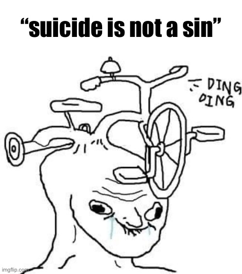 wojak | “suicide is not a sin” | image tagged in wojak | made w/ Imgflip meme maker