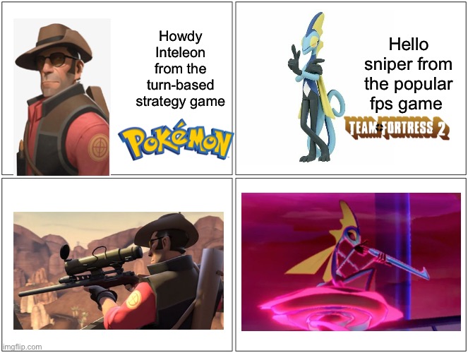 idk | Howdy Inteleon from the turn-based strategy game; Hello sniper from the popular fps game | image tagged in memes,blank comic panel 2x2 | made w/ Imgflip meme maker