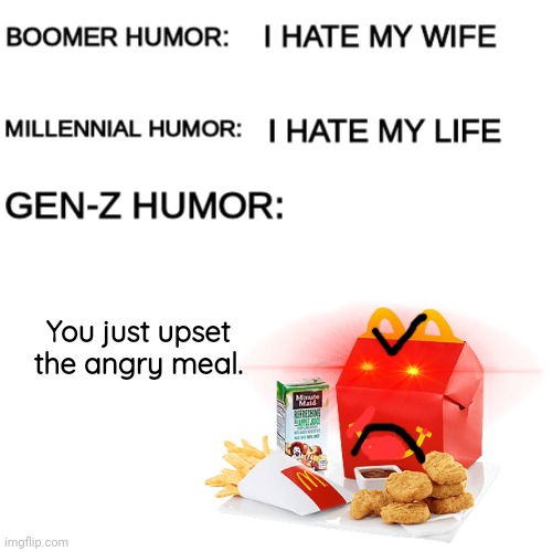 The angry meal! | You just upset the angry meal. | image tagged in happy meal,mcdonalds,boomer humor millennial humor gen-z humor | made w/ Imgflip meme maker