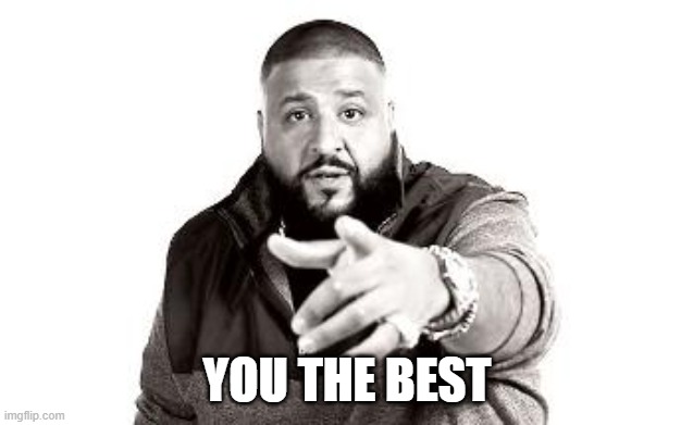 YOU THE BEST | YOU THE BEST | image tagged in you the best | made w/ Imgflip meme maker