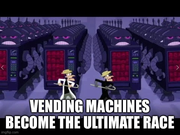 VENDING MACHINES BECOME THE ULTIMATE RACE | made w/ Imgflip meme maker