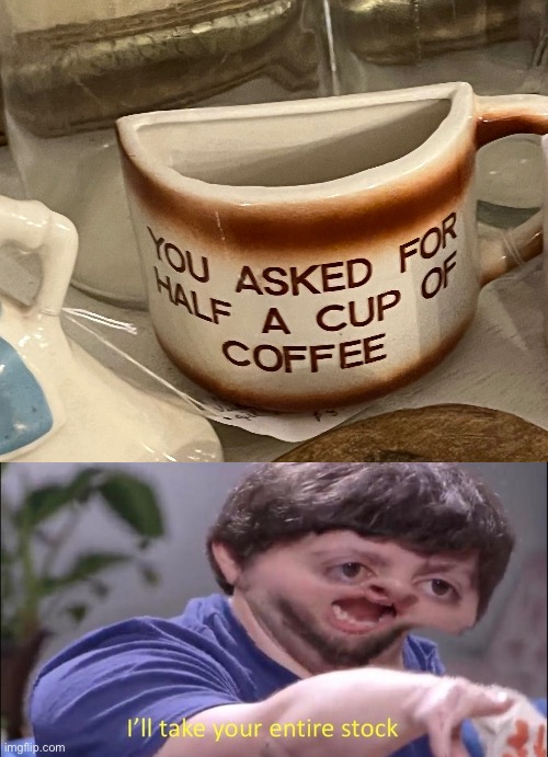 Spotted this at an antique mall last week | image tagged in i'll take your entire stock,coffee,memes,funny,mug | made w/ Imgflip meme maker