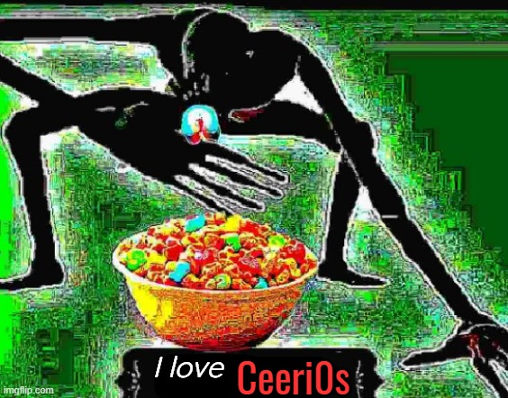 I love; Ceeri0s | made w/ Imgflip meme maker
