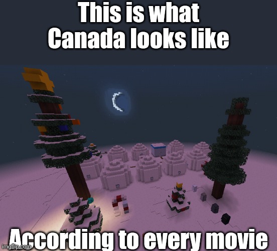This is what Canada looks like |  This is what Canada looks like; According to every movie | image tagged in canada,meanwhile in canada,memes,funny | made w/ Imgflip meme maker