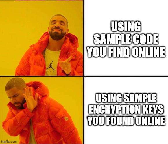 The pitfalls of copy&paste | USING SAMPLE CODE YOU FIND ONLINE; USING SAMPLE ENCRYPTION KEYS YOU FOUND ONLINE | image tagged in drake yes no reverse | made w/ Imgflip meme maker