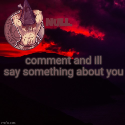 comment and ill say something about you | made w/ Imgflip meme maker