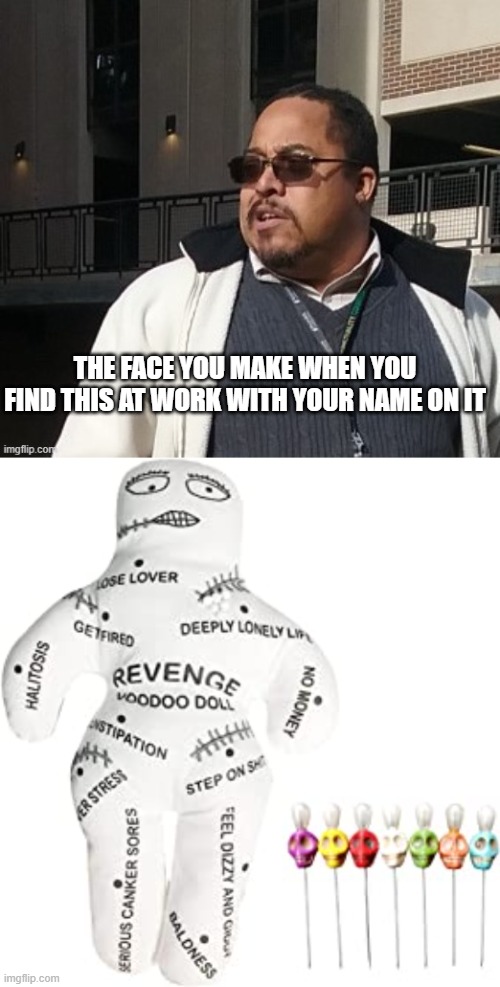 Matthew Thompson | THE FACE YOU MAKE WHEN YOU FIND THIS AT WORK WITH YOUR NAME ON IT | image tagged in matthew thompson,reynolds community college,voodoo doll,idiot,looser | made w/ Imgflip meme maker