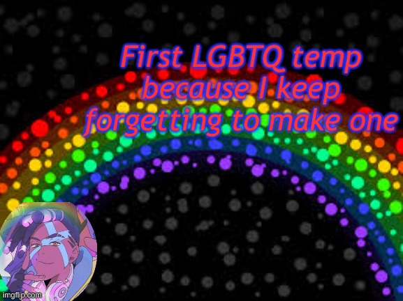 I finally made one :\ | First LGBTQ temp because I keep forgetting to make one | image tagged in mxxkie's lgbtq template ig | made w/ Imgflip meme maker