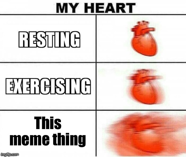 My Heart | This meme thing | image tagged in my heart | made w/ Imgflip meme maker