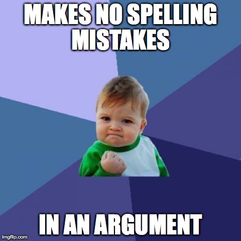 Success Kid Meme | MAKES NO SPELLING MISTAKES  IN AN ARGUMENT | image tagged in memes,success kid | made w/ Imgflip meme maker