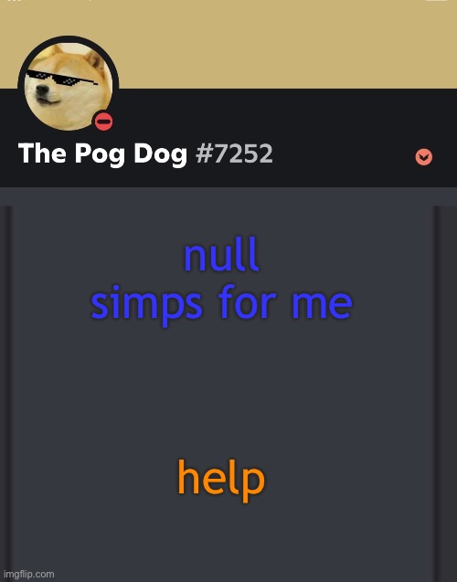 epic doggos epic discord temp | null simps for me; help | image tagged in epic doggos epic discord temp | made w/ Imgflip meme maker
