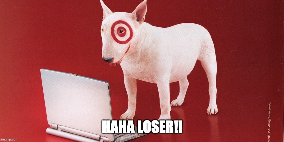 Bullseye | HAHA LOSER!! | image tagged in bullseye | made w/ Imgflip meme maker