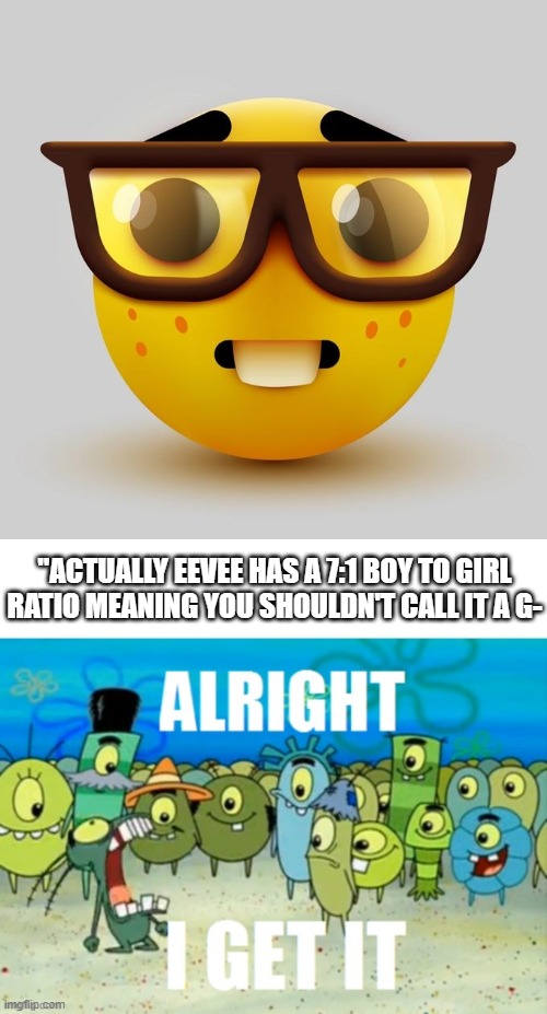 I don't care about gender ratios of Pokemon | "ACTUALLY EEVEE HAS A 7:1 BOY TO GIRL RATIO MEANING YOU SHOULDN'T CALL IT A G- | image tagged in memes,pokemon,eevee,bruh,facts,why are you reading this | made w/ Imgflip meme maker