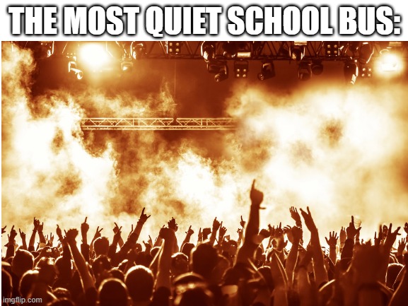 --> Best Title ever <--- | THE MOST QUIET SCHOOL BUS: | image tagged in funny memes,funny,memes,just a tag | made w/ Imgflip meme maker