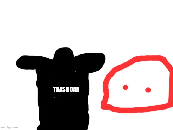 I WILL LIVE UP TO MY NAME | TRASH CAN | image tagged in blank white template | made w/ Imgflip meme maker