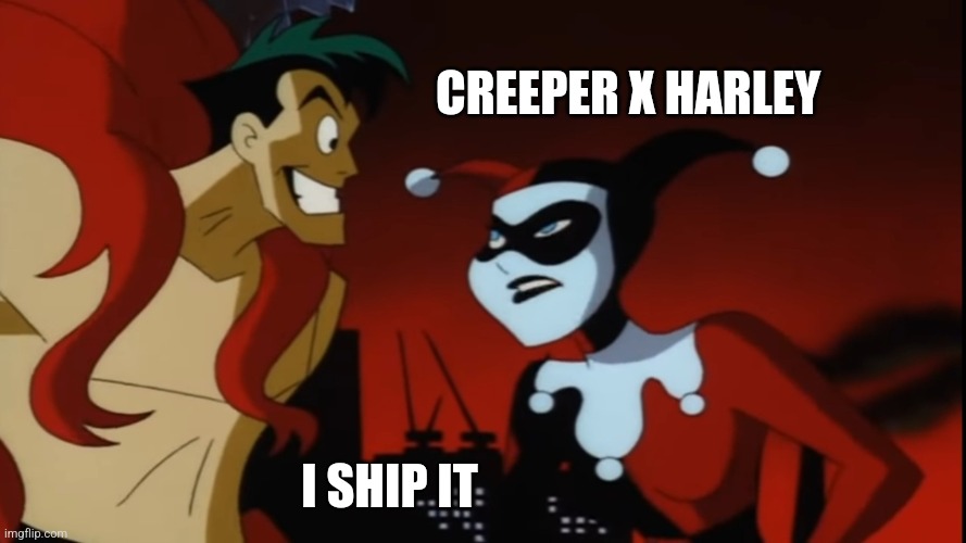 Creeper x Harley | CREEPER X HARLEY; I SHIP IT | image tagged in creeper x harley | made w/ Imgflip meme maker