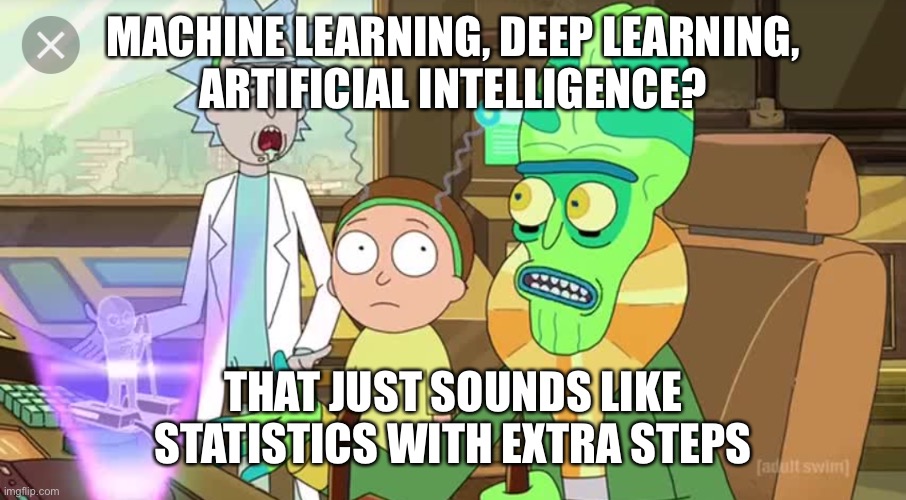 Well that just sounds like ... with extra steps | MACHINE LEARNING, DEEP LEARNING,
ARTIFICIAL INTELLIGENCE? THAT JUST SOUNDS LIKE STATISTICS WITH EXTRA STEPS | image tagged in well that just sounds like with extra steps | made w/ Imgflip meme maker