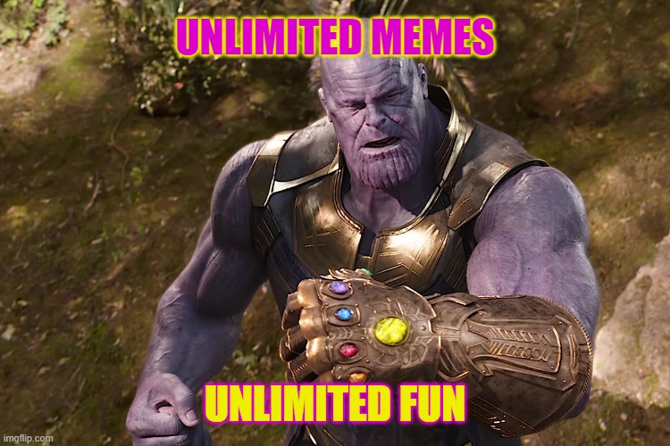 Bout time we got this stream up and running. Any subject is welcome so post away! | UNLIMITED MEMES; UNLIMITED FUN | image tagged in themadtitan | made w/ Imgflip meme maker