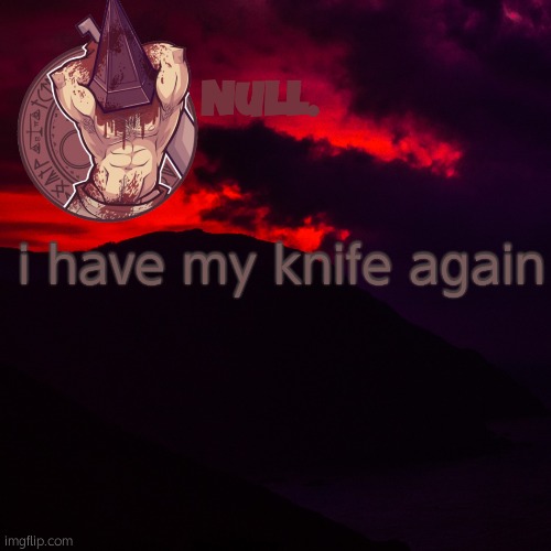 i have my knife again | made w/ Imgflip meme maker