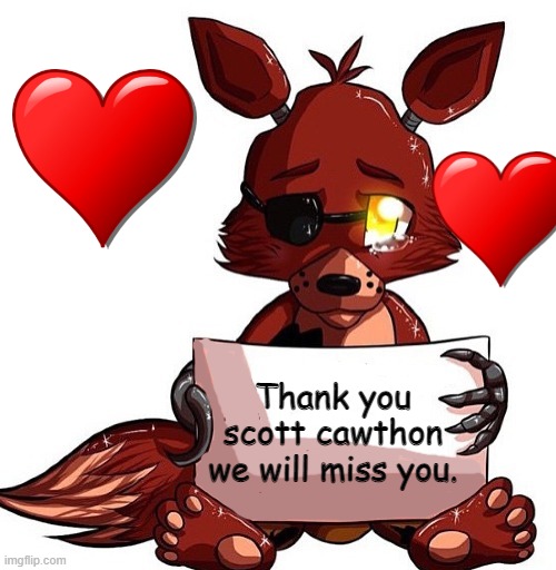 Foxy Sign | Thank you scott cawthon we will miss you. | image tagged in foxy sign | made w/ Imgflip meme maker