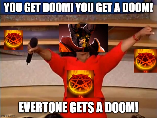 Oprah You Get A Meme | YOU GET DOOM! YOU GET A DOOM! EVERTONE GETS A DOOM! | image tagged in memes,oprah you get a | made w/ Imgflip meme maker