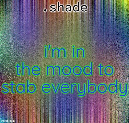 aisjeuhryfgtttttttryudhijjeufy7rgvbhdjfhgy | i'm in the mood to stab everybody | image tagged in aisjeuhryfgtttttttryudhijjeufy7rgvbhdjfhgy | made w/ Imgflip meme maker