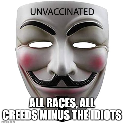 The Vaccine Was a Lie |  ALL RACES, ALL CREEDS MINUS THE IDIOTS | image tagged in covid19,covid,vaccine,lie | made w/ Imgflip meme maker