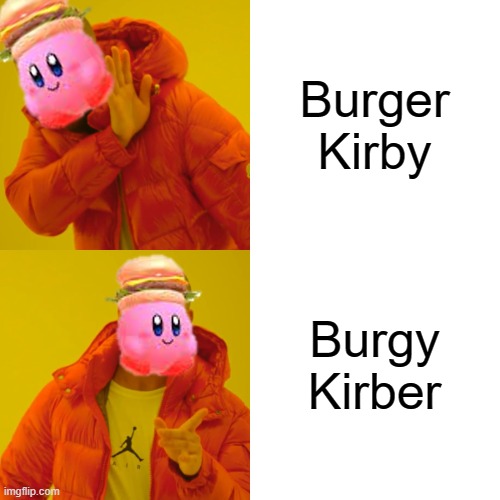 SPREAD THE WORD! | Burger Kirby; Burgy Kirber | image tagged in memes,drake hotline bling | made w/ Imgflip meme maker