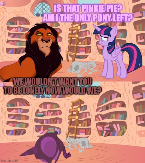 IS THAT PINKIE PIE? AM I THE ONLY PONY LEFT? WE WOULDN'T WANT YOU TO BE LONELY NOW WOULD WE? | image tagged in mlp library | made w/ Imgflip meme maker