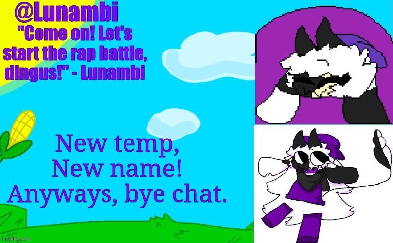 New temp, New name! Anyways, bye chat. | image tagged in luna's lunambi temp | made w/ Imgflip meme maker