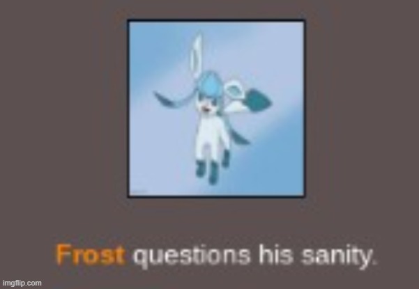 do you ever just | image tagged in insane glaceon | made w/ Imgflip meme maker