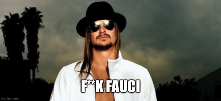 Kid Rock  | F**K FAUCI | image tagged in kid rock | made w/ Imgflip meme maker