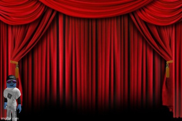 Stage Curtains | image tagged in stage curtains | made w/ Imgflip meme maker