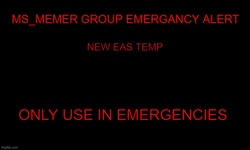 MSMG EAS | NEW EAS TEMP; ONLY USE IN EMERGENCIES | image tagged in msmg eas | made w/ Imgflip meme maker