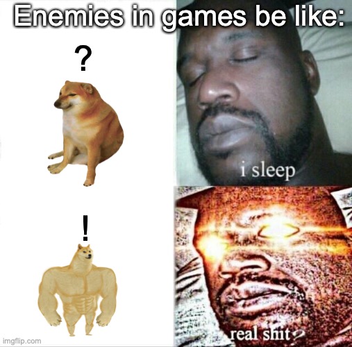 Sleeping Shaq | ? Enemies in games be like:; ! | image tagged in memes,sleeping shaq | made w/ Imgflip meme maker