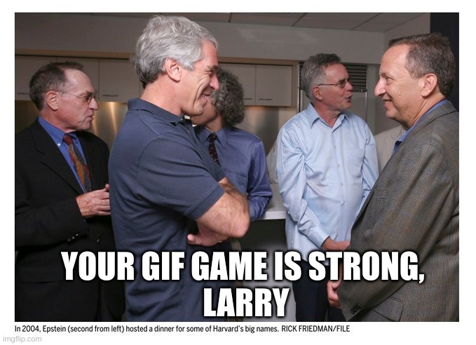 YOUR GIF GAME IS STRONG,
 LARRY | image tagged in student loans | made w/ Imgflip meme maker