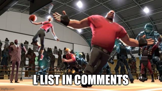 Based on mod log | L LIST IN COMMENTS | image tagged in tf2 ballin | made w/ Imgflip meme maker