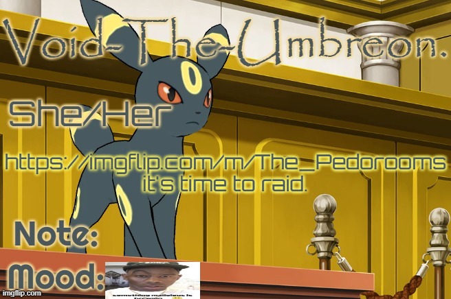 Void-The-Umbreon. Template | https://imgflip.com/m/The_Pedorooms it's time to raid. | image tagged in void-the-umbreon template | made w/ Imgflip meme maker