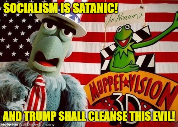 SOCIALISM IS SATANIC! AND TRUMP SHALL CLEANSE THIS EVIL! | made w/ Imgflip meme maker