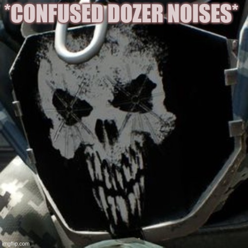 context? yea try and figure that out yourself | *CONFUSED DOZER NOISES* | image tagged in skulldozer | made w/ Imgflip meme maker