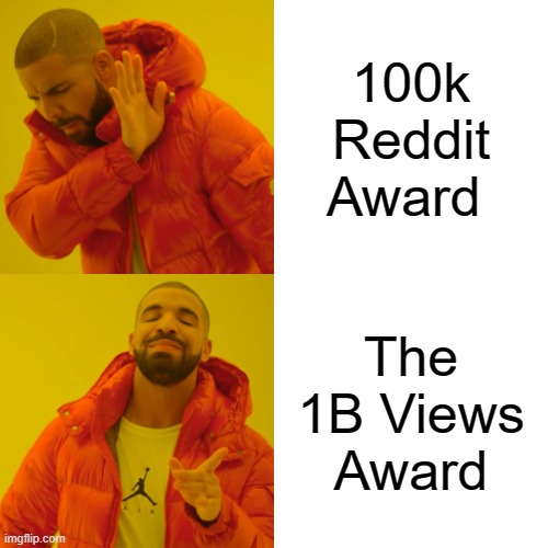 Drake Hotline Bling Meme | 100k Reddit Award; The 1B Views Award | image tagged in memes,drake hotline bling | made w/ Imgflip meme maker
