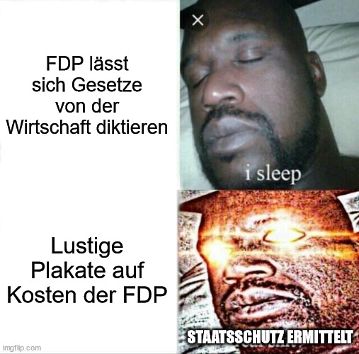 Sleeping Shaq Meme | FDP lässt sich Gesetze von der Wirtschaft diktieren; Lustige Plakate auf Kosten der FDP; STAATSSCHUTZ ERMITTELT | image tagged in memes,sleeping shaq,ich_iel | made w/ Imgflip meme maker