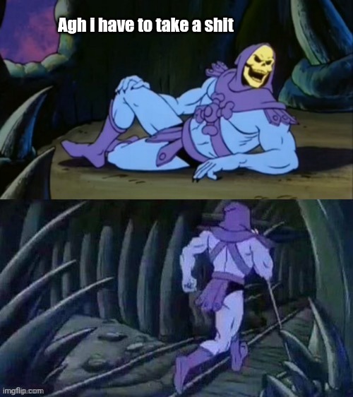 *ran outta ideas* | Agh i have to take a shit | image tagged in skeletor disturbing facts | made w/ Imgflip meme maker