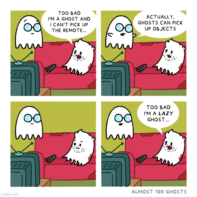 A lazy ghost | image tagged in comics,funny,memes,ghosts,lazy | made w/ Imgflip meme maker