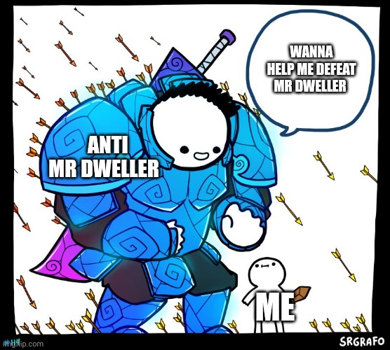 Wholesome Protector | WANNA HELP ME DEFEAT MR DWELLER; ANTI MR DWELLER; ME | image tagged in wholesome protector | made w/ Imgflip meme maker