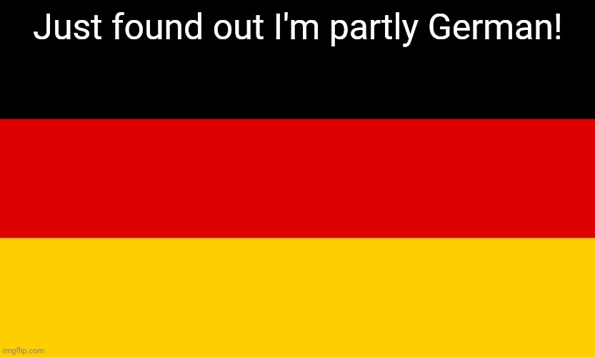 Hee hee. Ich bin eine trampoleine- | Just found out I'm partly German! | image tagged in germany | made w/ Imgflip meme maker