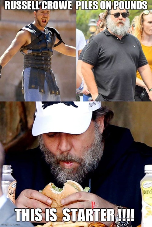 Russell Crowe gets fat | RUSSELL CROWE  PILES ON POUNDS; THIS IS  STARTER !!!! | image tagged in memes,russell crowe,this is sparta,fat,hollywood | made w/ Imgflip meme maker