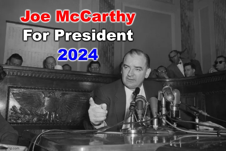 McCarthy 2024! |  Joe McCarthy; For President; 2024 | image tagged in communism,socialism,wef,nwo | made w/ Imgflip meme maker